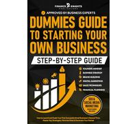Dummies Guide to Starting Your Own Business - 2nd Edition: How to Launch and Scale Your First Successful Small Business in Record Time. Master Key Strategies, Minimize Risks & Dominate Your Market
