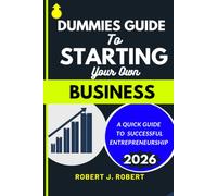 DUMMIES GUIDE TO STARTING YOUR OWN BUSINESS: A QUICK GUIDE TO SUCCESSFUL ENTREPRENEURSHIP
