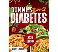 Dummies Type 2 Diabetes Guide 2025: A Complete Road-Map to Understanding, Managing, and Reversing T2D with Science-Backed Nutrition, Lifestyle Strategies, and Expert Medical Tips