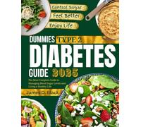 Dummies Type 2 Diabetes Guide 2025: The Most Complete Guide to Managing Blood Sugar Levels and Living a Healthy Life