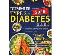 Dummies Type 2 Diabetes Guide 2026: A Practical Path to Managing Glucose, Nourishing the Body, and Building a Sustainable Lifestyle of Wellness and Inner Strength
