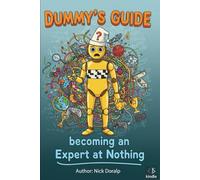 Dummy’s Guide to Becoming an Expert at Nothing: “Master the art of knowing absolutely zilch”