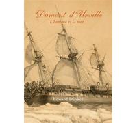 Dumont d'Urville L'Homme et la mer - Edward Duyker - Comite Des Travaux Historiques Etscientifiques - broché - Biographie