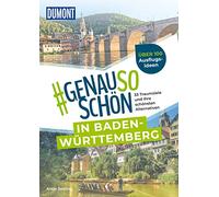 DuMont #genausoschön in Baden-Württemberg: 33 Traumziele und ihre schönsten Alternativen