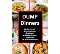 Dump Dinners: Family-Friendly Soup, Casserole, Slow Cooker and Skillet Recipes Inspired by The Mediterranean Diet: One-Pot Mediterranean Diet Cookbook