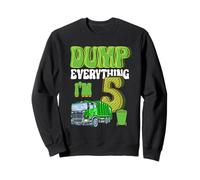 Dump Everything I'm 5 Year Old Camion poubelle 5e anniversaire Sweatshirt