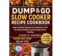 Dump & Go Slow Cooker Recipe Cookbook: Easy Crockpot Recipes for Students on the Go, Busy Families, and Everyday Home Cooking