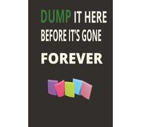 Dump It Here Before It’s Gone Forever: Perfect for Seniors, Busy Moms, Retirees, Teens, and Anyone Who Can’t Remember Everything-A Fun Journal to ... and Random Moments Before They Disappear