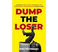 Dump the Loser: A guide to quit a toxic, narcissistic or codependent relationship in 14 days or less