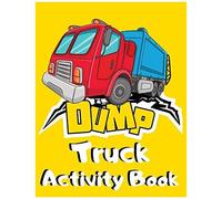 Dump Truck Activity Book: Big Dumper Truck Coloring, Dot To Dot & Trace The Drawing Activity Book For Kids Who Loves All Kinds Of Dumpsters & Garbage Trucks