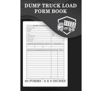 Dump Truck Load Form Book: Perfect for construction companies, hauling services, and logistics managers | 60 Forms