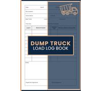 Dump Truck Load Log Book: Daily Hauling Record for Load Tracking, Material Delivery Documentation, Work Hours, Job Site Activity, Tonnage Records and Driver Operations Management