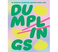 Dumplings: 80 Delightful Dumpling Recipes from Asia /anglais