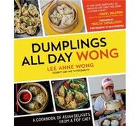 Dumplings All Day Wong by Lee Anne Wong Lee Anne Wong, (Auteur)