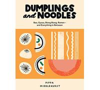 Dumplings and Noodles: Over 70 Modern Recipes for the Home Cook
