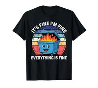 Dumpster Fire It's Fine I'm Fine Everything is Fine T-Shirt