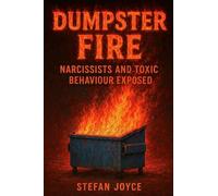 Dumpster Fire: Narcissists And Toxic Behaviour Exposed