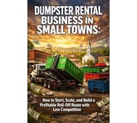 Dumpster Rental Business in Small Towns: How to Start, Scale, and Build a Profitable Roll-Off Route with Low Competition