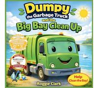 Dumpy the Garbage Truck and the Big Bay Cleanup: An Environmental Science Story for Kids Ages 5 to 8 That Teaches Pollution Awareness, Teamwork, and ... Responsibility for Kindergarten to 2nd Grade