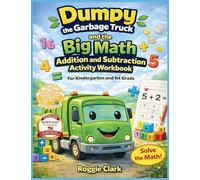 Dumpy the Garbage Truck and the Big Math Addition and Subtraction Activity Workbook For Kindergarten and 1st Grade: Early Elementary Standards Aligned ... 2 Digit Addition and Subtraction (up to 20)
