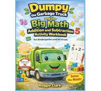 Dumpy the Garbage Truck and the Big Math Addition and Subtraction Activity Workbook For Kindergarten and 1st Grade: Standards Aligned Math Practice ... Problems, Number Tracing, Color by Number