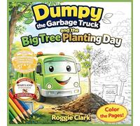 Dumpy the Garbage Truck and the Big Tree Planting Day: An Early Elementary Environmental Science Story and Activity Book That Teaches How Trees Grow, ... Nature Journaling for Kids Ages 4 to 7