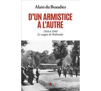 Alain Du Beaudiez – D'un armistice à l'autre : 1918 et 1940. Le wagon de Rethondes – Broché