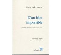 D'un bleu impossible Zdravka evtimova (Auteur)