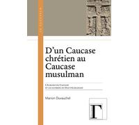 D'un Caucase chrétien au Caucase musulman : L'Albanie du Caucase et les guerres du Haut-Karabakh