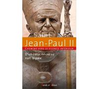 D'un coeur nouveau naît la paix: Chemins vers le silence intérieur avec Saint Jean-Paul II