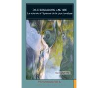 D'un Discours L'autre - La Science À LÉpreuve De La Psychanalyse