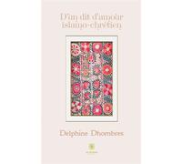 D'un dit d'amour islamo-chrétien - Delphine Dhombres - Le Lys Bleu - broché - Poésie