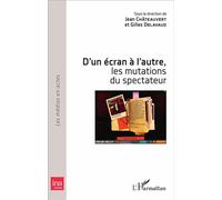 D'un écran à l'autre, les mutations du spectateur - Gilles Delavaud - L'harmattan - broché - Essai