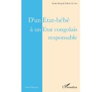 D'un Etat-bébé à un Etat congolais responsable - Emile Bongeli Yeikelo Ya Ato - L'harmattan - broché - Essai