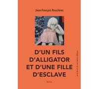 D'un fils d'alligator et d'une fille d'esclave - Jean-François Rouzières - Et Le Bruit De Ses Talons - broché - Roman