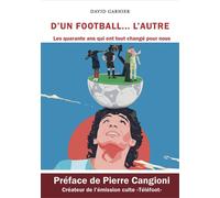 D'un football ... L'autre Les quarante ans qui ont tout changé pour nous - David Garnier - L'onde Eds De - broché - Guide