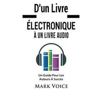 D'un Livre Électronique À Un Livre Audio - Un Guide Pour Les Auteurs À Succès. Gagner De L'argent Avec Vos Livres Électroniques En Les Vendant Sous Forme De Livre Audio