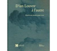D'un Louvre à l'autre - Ouvrir un musée pour tous Collectif (Auteur), MARC DE LACHARRIERE (Préface), MANUEL RABATE (Préface), Jean-Luc Martinez (Directeur éditorial), Juliette Trey (Directeur éditoria
