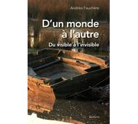 D'un Monde À L'autre - Du Visible À L'invisible