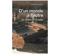 D'un Monde À L'autre - Du Visible À L'invisible