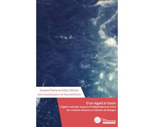 D'un regard à l'autre: L’Algérie coloniale, la guerre d’indépendance au miroir des cinéastes amateurs et militants bretons