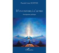 D'un univers à l'autre Anticipation poétique - Pascale Lora Schyns - L'harmattan - broché - Roman