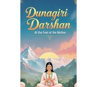 Dunagiri Darshan: At the Feet of the Mother