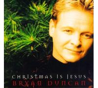 Duncan, Bryan - Christmas is Jesus