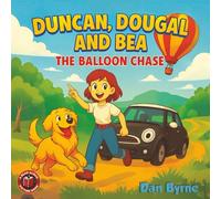 Duncan, Dougal and Bea - The Balloon Chase: A Fun Read Aloud Picture Book Adventure for Ages 3-7