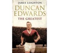 Duncan Edwards The Greatest by James Leighton Leighton, James (Auteur)