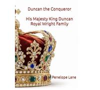 Duncan the Conqueror: His Majesty King Duncan Royal Wright Family