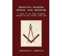 Duncan's Masonic Ritual and Monitor: A Guide to the Three Symbolic Degrees of the Ancient York Rite
