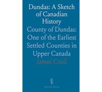 Dundas: A Sketch of Canadian History: County of Dundas: One of the Earliest Settled Counties in Upper Canada