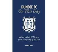 Dundee Fc On This Day: History, Facts & Figures From Every Day Of The Year